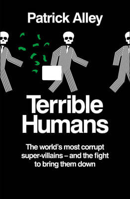 Terrible Humans: The World's Most Corrupt Super-Villains - And the Fight to Bring Them Down