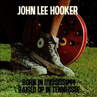 John Lee Hooker — Born In Mississippi, Raised Up In Tennessee 앨범 커버
