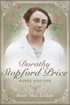 Dorothy Stopford Price: Rebel Doctor