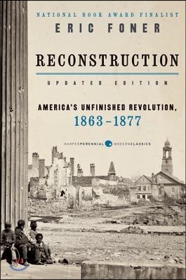 Reconstruction Updated Edition: America's Unfinished Revolution, 1863-1877