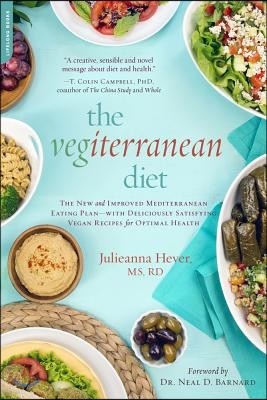 The Vegiterranean Diet: The New and Improved Mediterranean Eating Plan -- With Deliciously Satisfying Vegan Recipes for Optimal Health