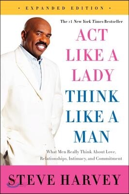 Act Like a Lady, Think Like a Man: What Men Really Think about Love, Relationships, Intimacy, and Commitment