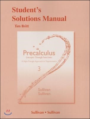 Precalculus Student's Solutions Manual: Concepts Through Functions, a Right Triangle Approach to Trigonometry