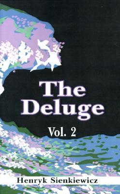 The Deluge, Volume II: An Historical Novel of Poland, Sweden, and Russia