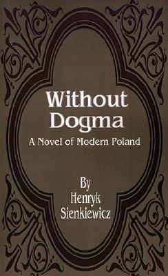 Without Dogma: A Novel of Modern Poland