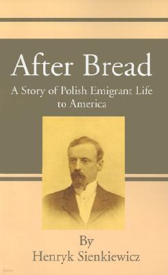 After Bread: A Story of Polish Emigrant Life to America