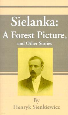 Sielanka: A Forest Picture, and Other Stories