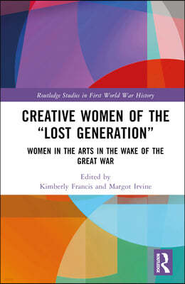Creative Women of the "Lost Generation": Women in the Arts in the Wake of the Great War