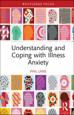 Understanding and Coping with Illness Anxiety