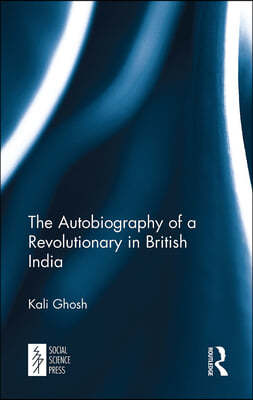 Autobiography of a Revolutionary in British India
