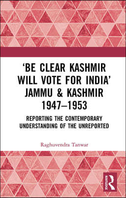 Be Clear Kashmir will Vote for India Jammu & Kashmir 1947-1953