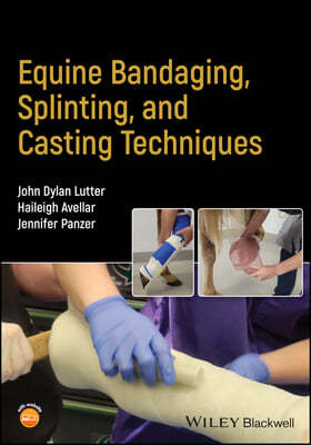 Equine Bandaging, Splinting, and Casting Techniques