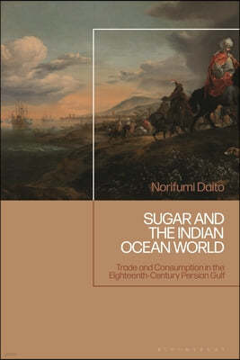 Sugar and the Indian Ocean World: Trade and Consumption in the Eighteenth-Century Persian Gulf