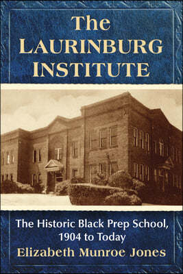 The Laurinburg Institute: The Historic Black Prep School, 1904 to Today