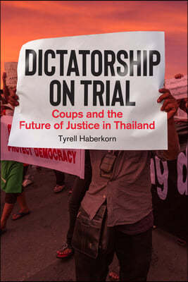 Dictatorship on Trial: Coups and the Future of Justice in Thailand