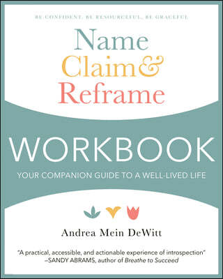 Name, Claim & Reframe Workbook: Your Companion Guide to a Well-Lived Life