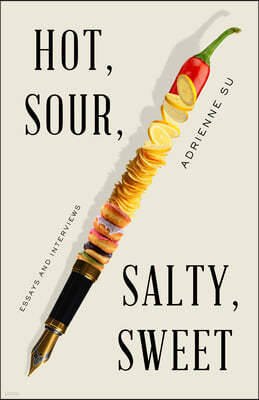 Hot, Sour, Salty, Sweet: Essays and Interviews