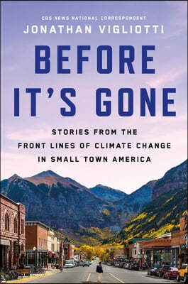 Before It's Gone: Stories from the Front Lines of Climate Change in Small-Town America