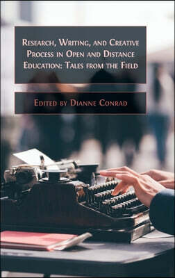 Research, Writing, and Creative Process in Open and Distance Education: Tales from the Field