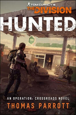 Tom Clancy's the Division: Hunted: An Operation Crossroads Novel