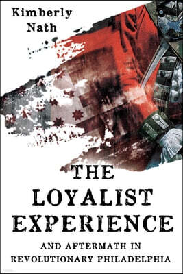 Brookline Books The Loyalist Experience and Aftermath in Revolutionary Philadelphia