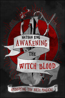 Crossed Crow Books Awakening the Witch Blood: Embodying the Arte Magical