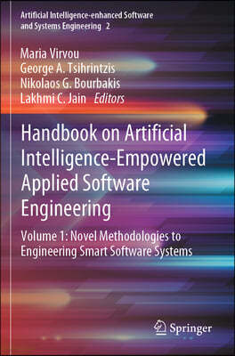 Handbook on Artificial Intelligence-Empowered Applied Software Engineering: Vol.1: Novel Methodologies to Engineering Smart Software Systems