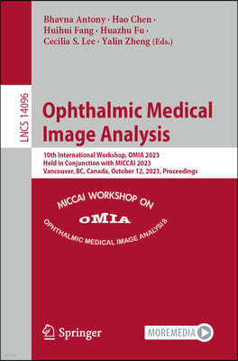 Ophthalmic Medical Image Analysis: 10th International Workshop, Omia 2023, Held in Conjunction with Miccai 2023, Vancouver, Bc, Canada, October 12, 20