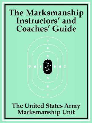 The Marksmanship Instructors' and Coaches' Guide