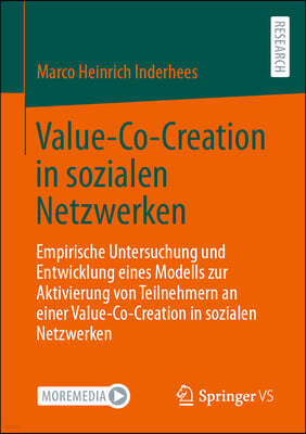 Value-Co-Creation in Sozialen Netzwerken: Empirische Untersuchung Und Entwicklung Eines Modells Zur Aktivierung Von Teilnehmern an Einer Value-Co-Crea