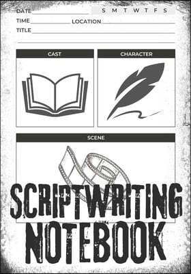Scriptwriting Notebook: Screenplay Writing Journal ? Craft Your Plot, Characters, and Scenes for a Blockbuster Screenplay ? Perfect