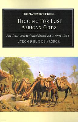 Digging for Lost African Gods: The Record of Five Years Archaeological Excavation in North Africa