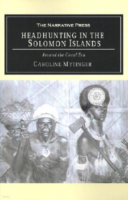 Headhunting in the Solomon Islands: Around the Coral Sea