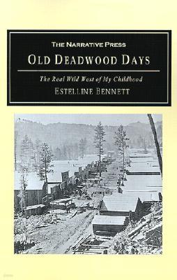 Old Deadwood Days: The Real Wild West of My Childhood