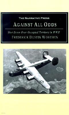 Against All Odds: Shot Down Over Occupied Territory in WWII