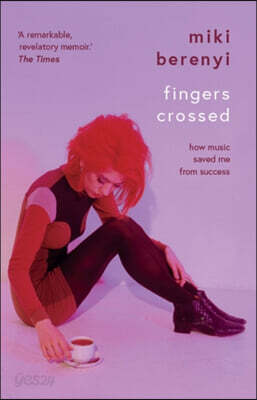 The Fingers Crossed: How Music Saved Me from Success
