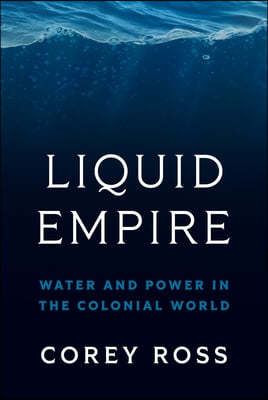 Liquid Empire: Water and Power in the Colonial World