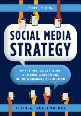 Social Media Strategy: Marketing, Advertising, and Public Relations in the Consumer Revolution, Fourth Edition