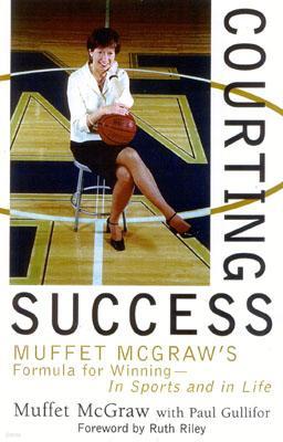 Courting Success: Muffet McGraw's Formula for Winning--In Sports and in Life