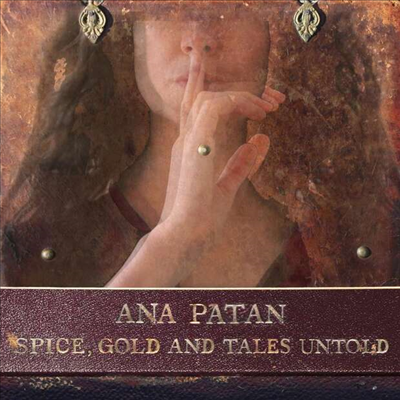 Ana Patan - Spice, Gold And Tales Untold (CD)