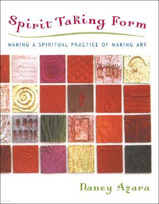 Spirit Taking Form: Making a Spiritual Practice of Making Art