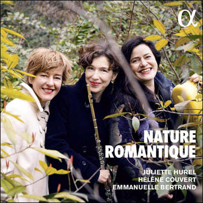 Juliette Hurel / Emmanuelle Bertrand / Helene Couvert 베버, 슈베르트, 라이네케: 플루트를 위한 낭만적 작품집 (Nature romantique)