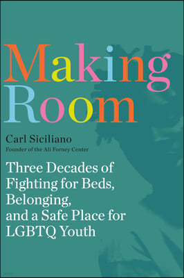 Making Room: Three Decades of Fighting for Beds, Belonging, and a Safe Place for LGBTQ Youth