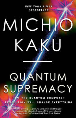 Quantum Supremacy: How the Quantum Computer Revolution Will Change Everything