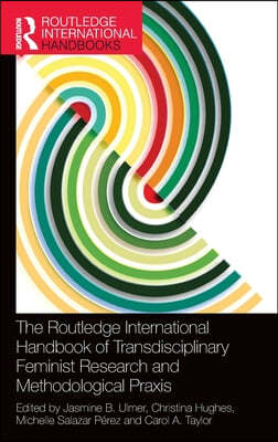 Routledge International Handbook of Transdisciplinary Feminist Research and Methodological Praxis