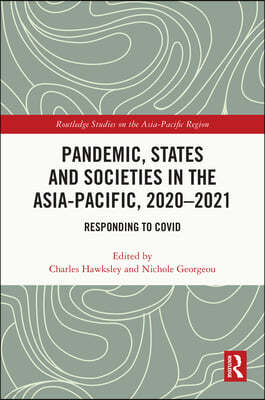 Pandemic, States and Societies in the Asia-Pacific, 2020-2021: Responding to COVID