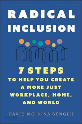 Radical Inclusion: Seven Steps to Help You Create a More Just Workplace, Home, and World