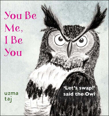 Uzmataj You Be Me, I Be You: 'Let's Swap!' said the Owl - A children's mystical story with Nature