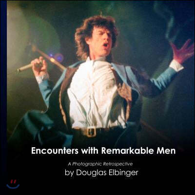 Encounters with Remarkable Men: A Photographic Retrospective