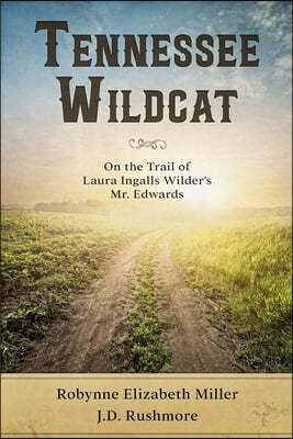 Tennessee Wildcat: On the Trail of Laura Ingalls Wilder's Mr. Edwards